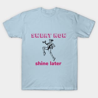 Sweat now, shine later T-Shirt